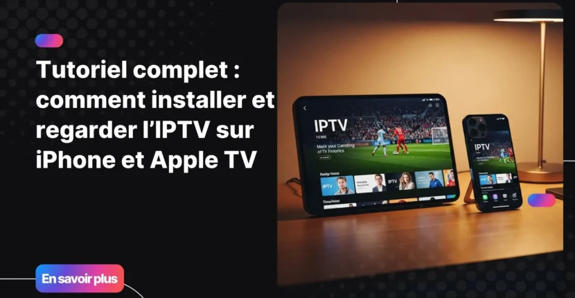 Installation et utilisation de l’IPTV sur Apple TV et iPhone