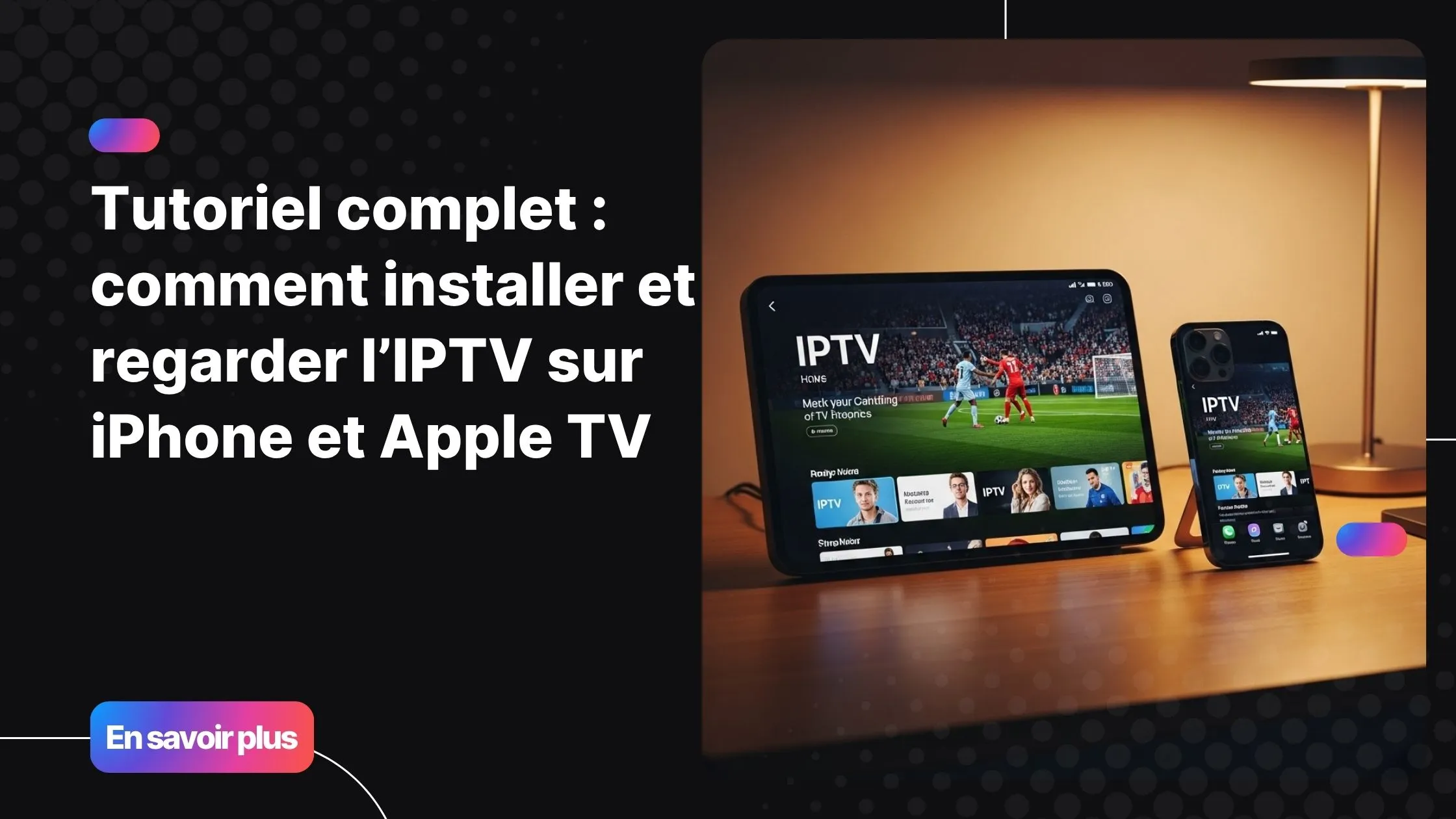Installation et utilisation de l’IPTV sur Apple TV et iPhone
