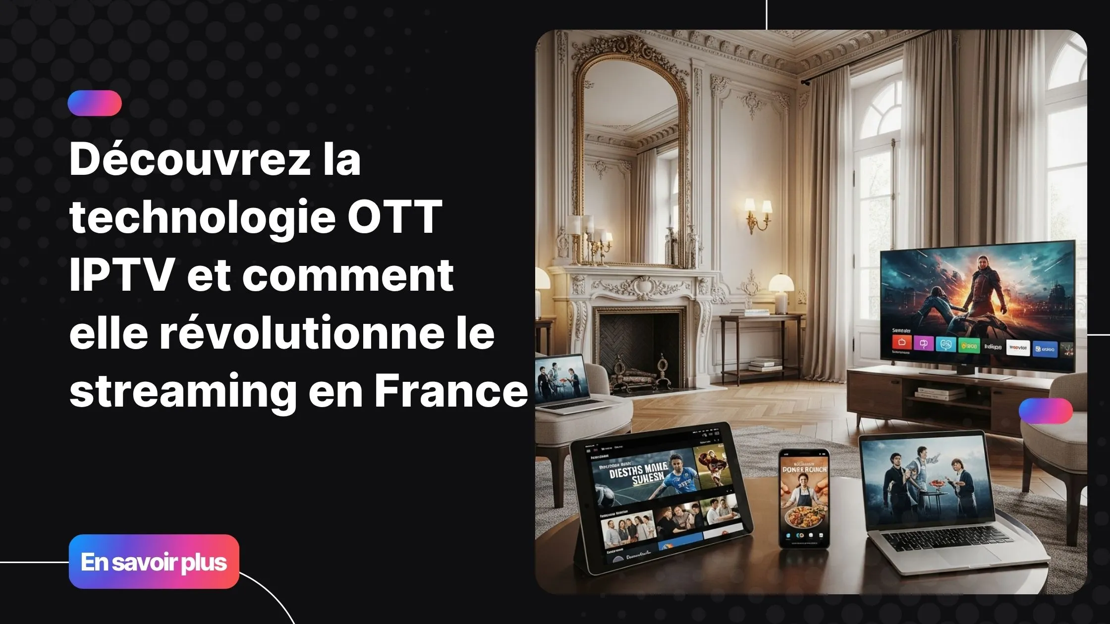 Salon moderne avec plusieurs écrans diffusant du contenu en streaming grâce à la technologie ott iptv.