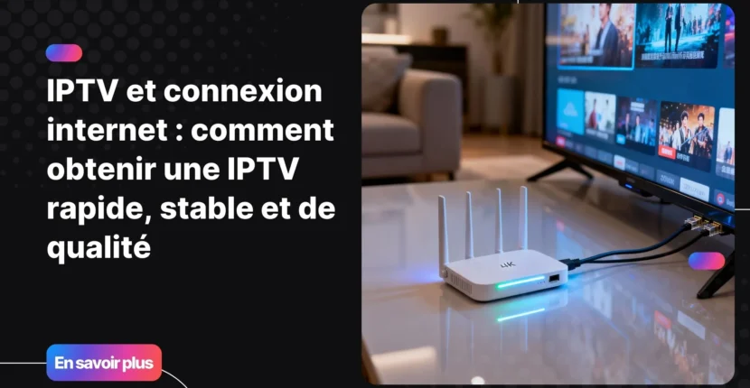 Configuration moderne illustrant une iptv et connexion internet optimisée pour une lecture fluide