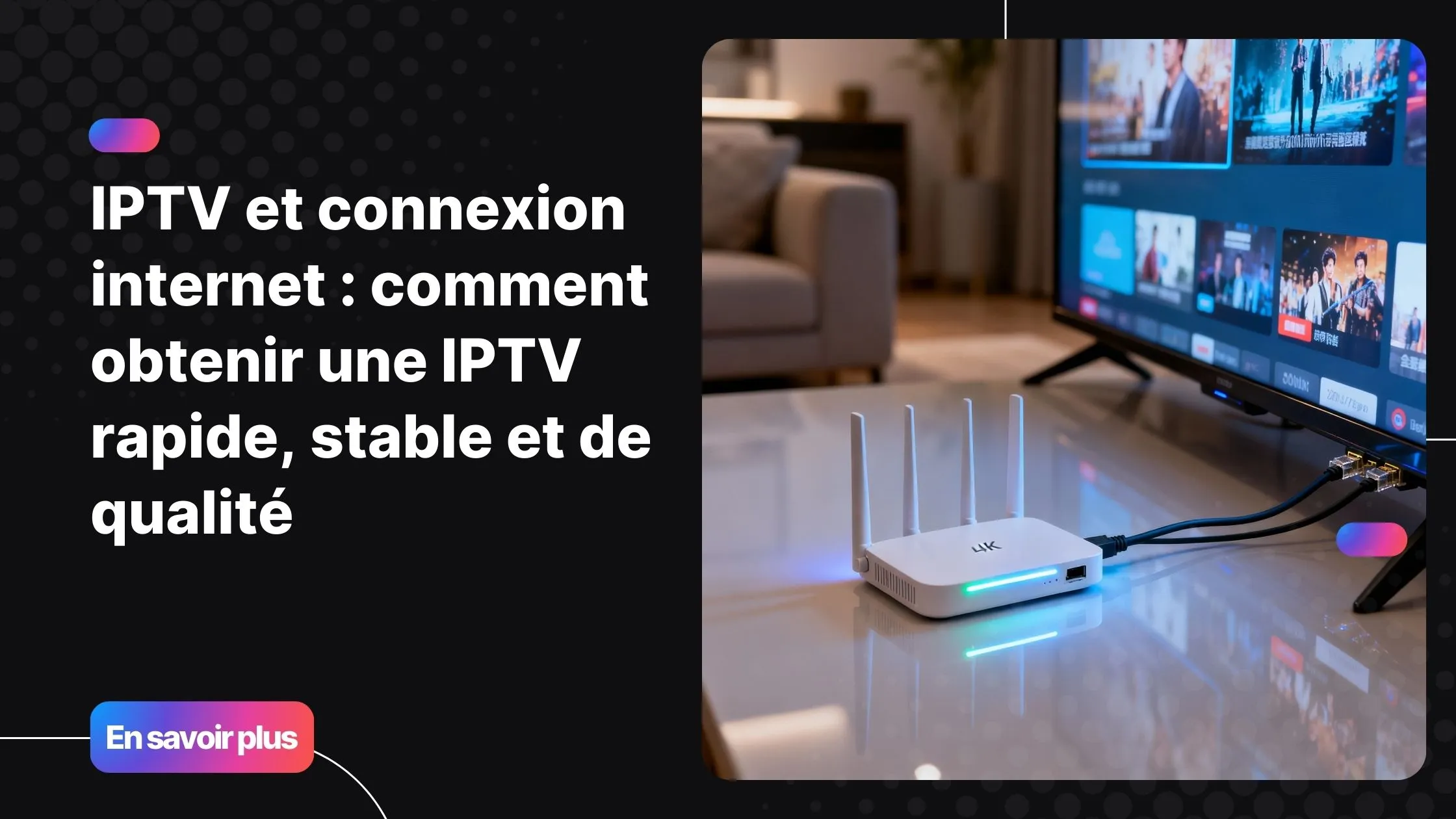 Configuration moderne illustrant une iptv et connexion internet optimisée pour une lecture fluide