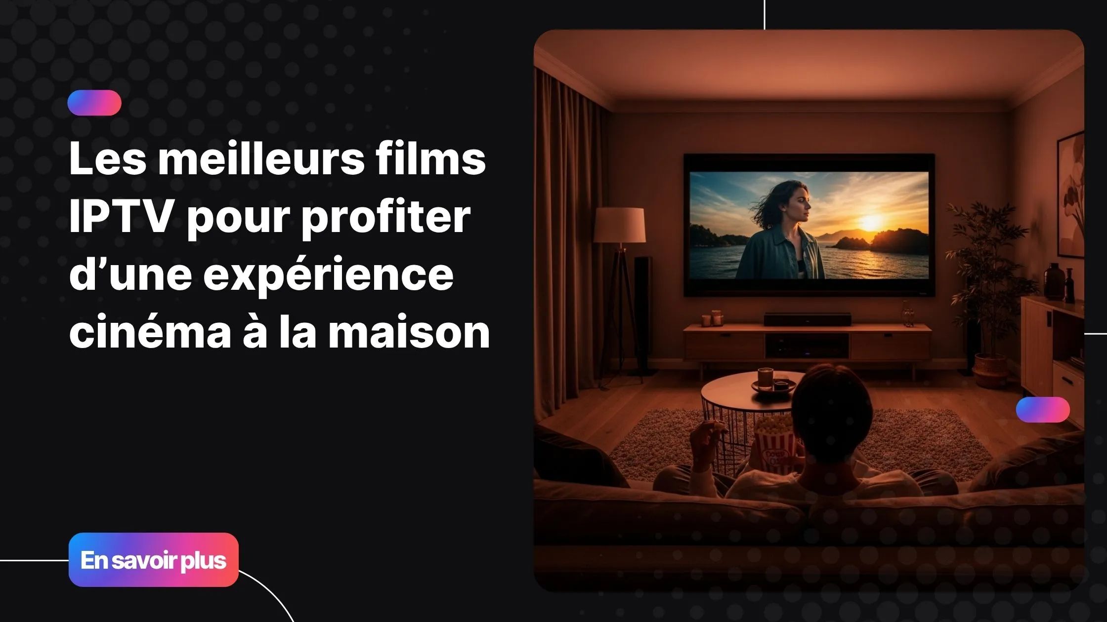 Salon moderne avec une expérience cinéma immersive grâce à un film IPTV sur grand écran.