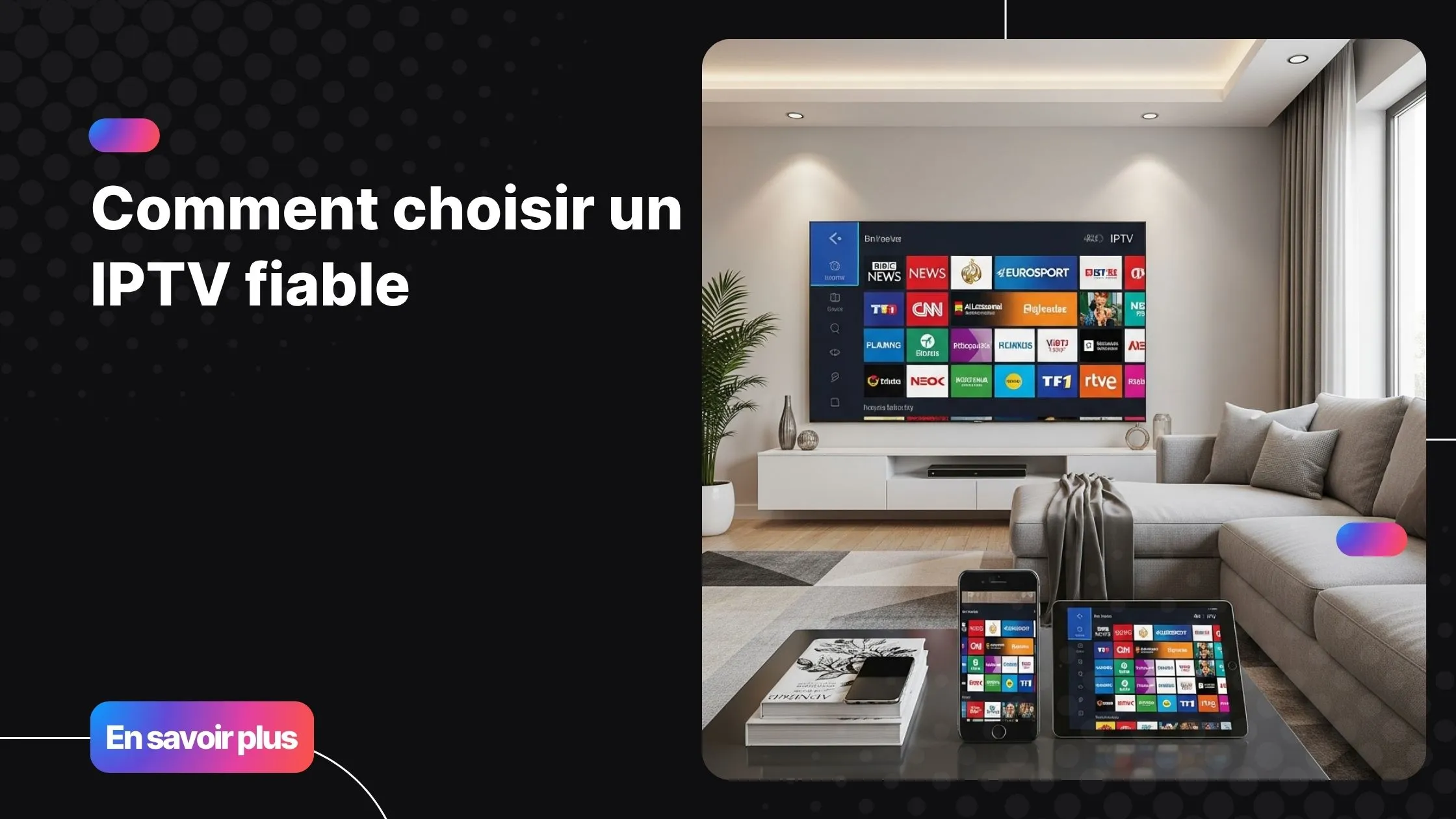Salon moderne utilisant un service IPTV fiable et compatible multi-appareils sur téléviseur, tablette et smartphone.