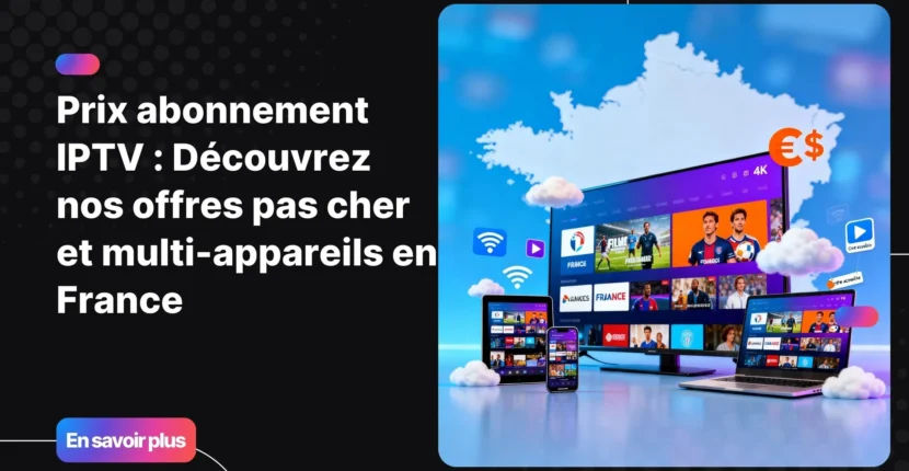 Illustration représentant le prix abonnement IPTV et la compatibilité IPTV multi-appareils sur TV, smartphone, tablette et PC.