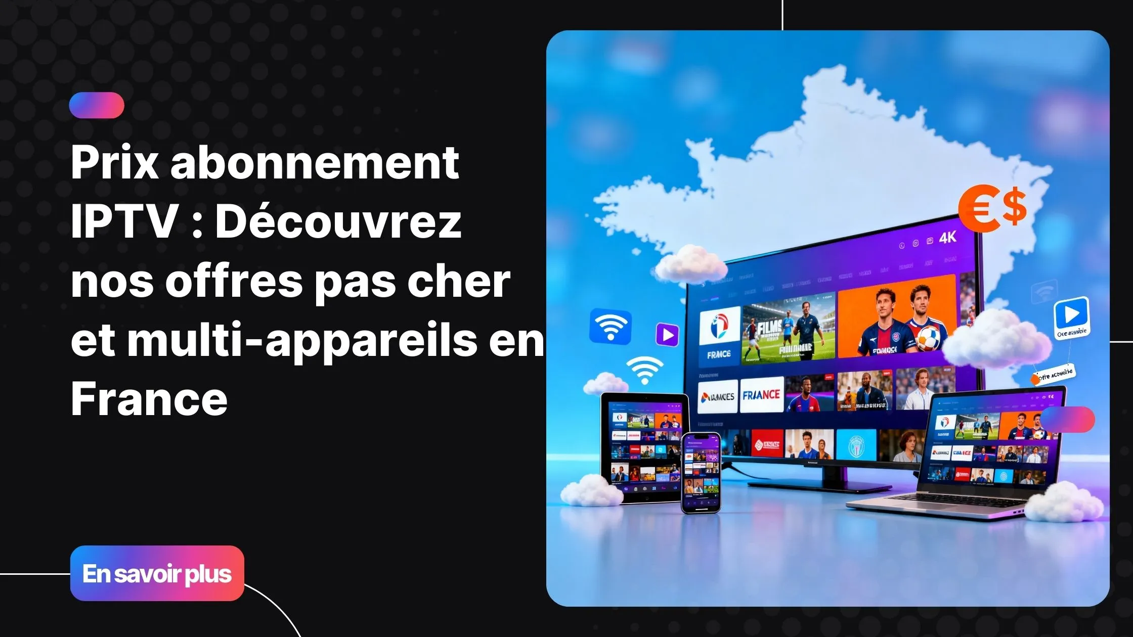 Illustration représentant le prix abonnement IPTV et la compatibilité IPTV multi-appareils sur TV, smartphone, tablette et PC.