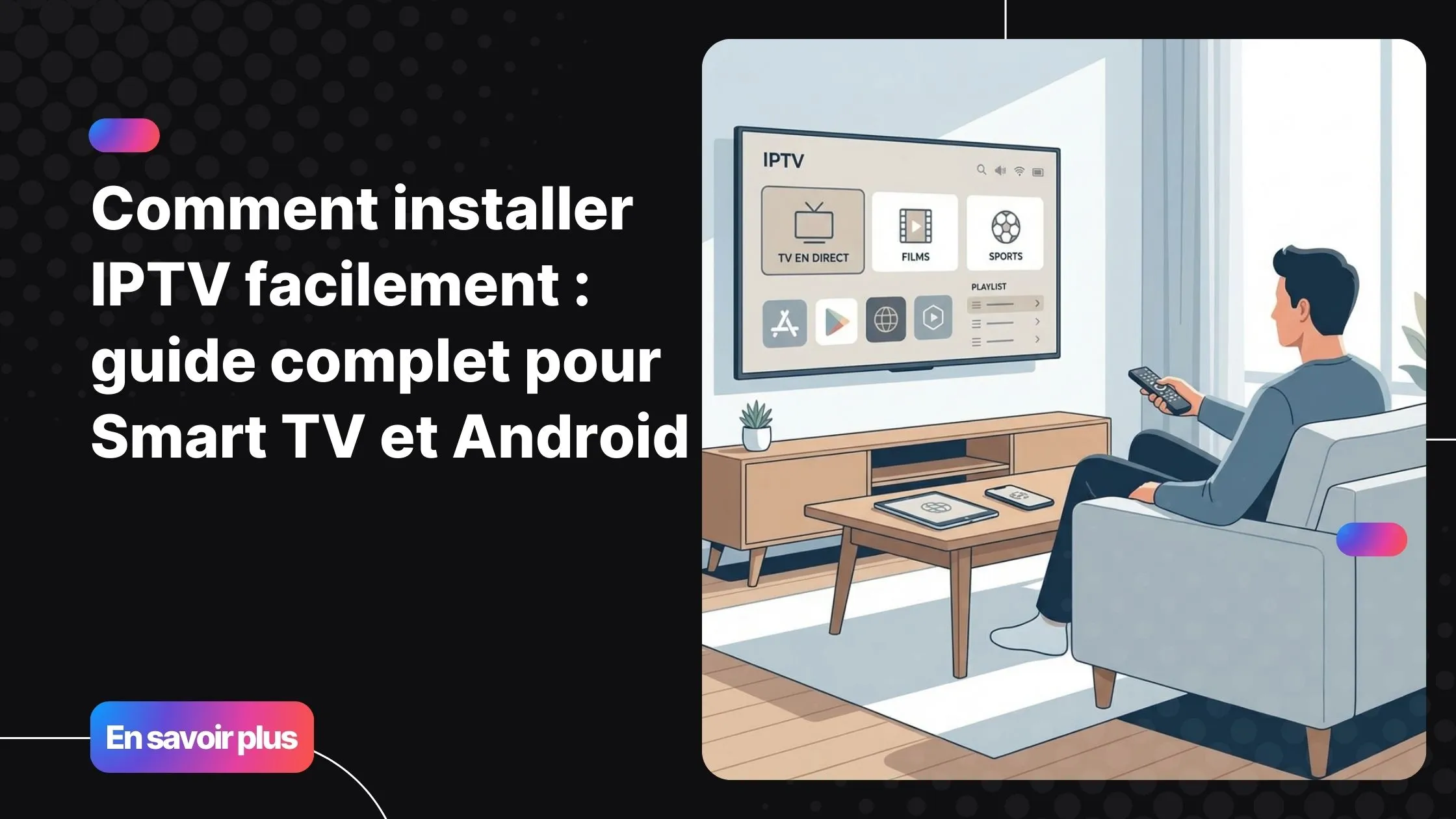 Comment installer IPTV facilement sur Smart TV et Android avec un guide étape par étape