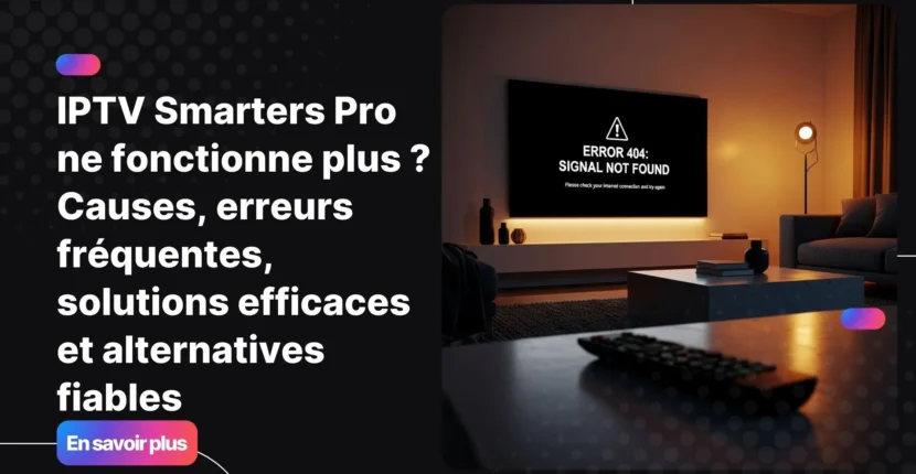 IPTV Smarters Pro ne fonctionne plus sur une télévision moderne, écran noir avec message d’erreur