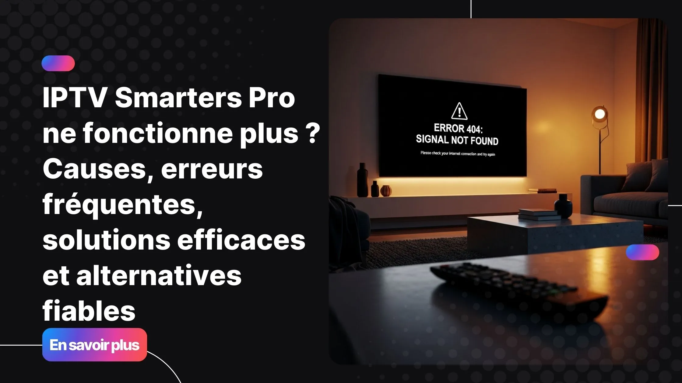 IPTV Smarters Pro ne fonctionne plus sur une télévision moderne, écran noir avec message d’erreur