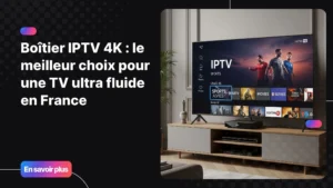 Boîtier IPTV 4K moderne pour une expérience TV fluide et premium en France