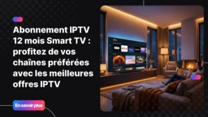 Salon moderne avec Smart TV affichant un abonnement IPTV 12 mois Smart TV, montrant diverses chaînes et films en streaming TV.