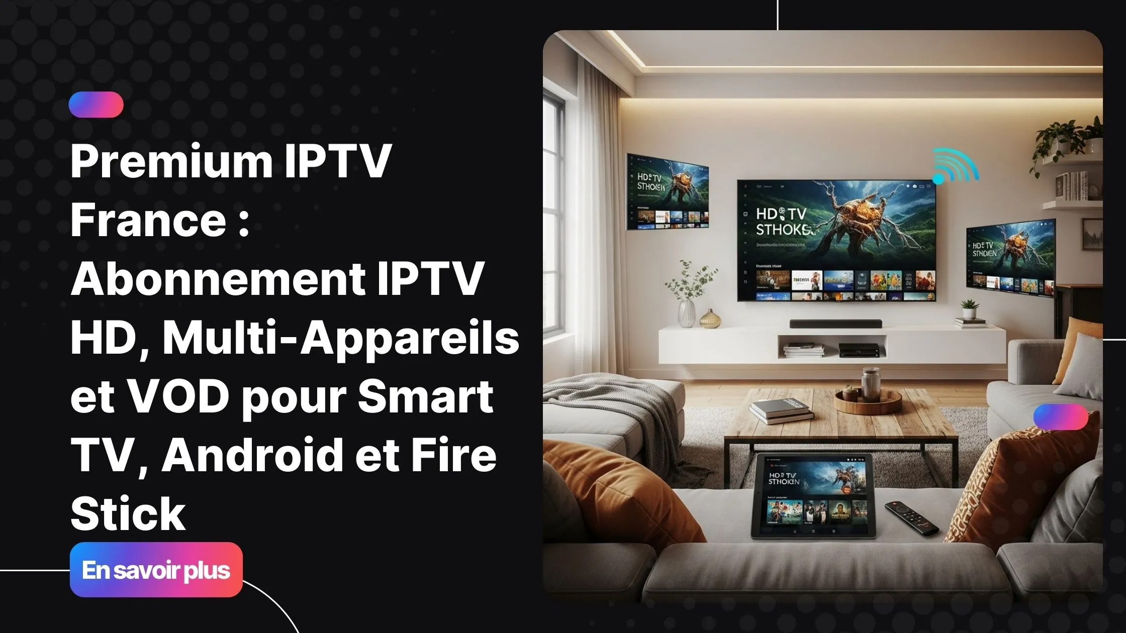 Premium IPTV France sur Smart TV, Android et Fire Stick affichant chaînes HD et VOD dans un salon moderne.