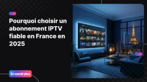 Abonnement IPTV fiable avec interface premium et streaming stable en France