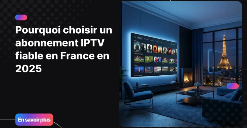 Abonnement IPTV fiable avec interface premium et streaming stable en France