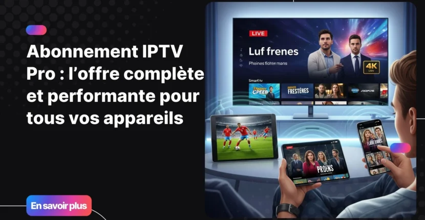 Utilisateur profitant d’un abonnement iptv pro sur Smart TV, tablette et smartphone avec une interface iptv premium stable.