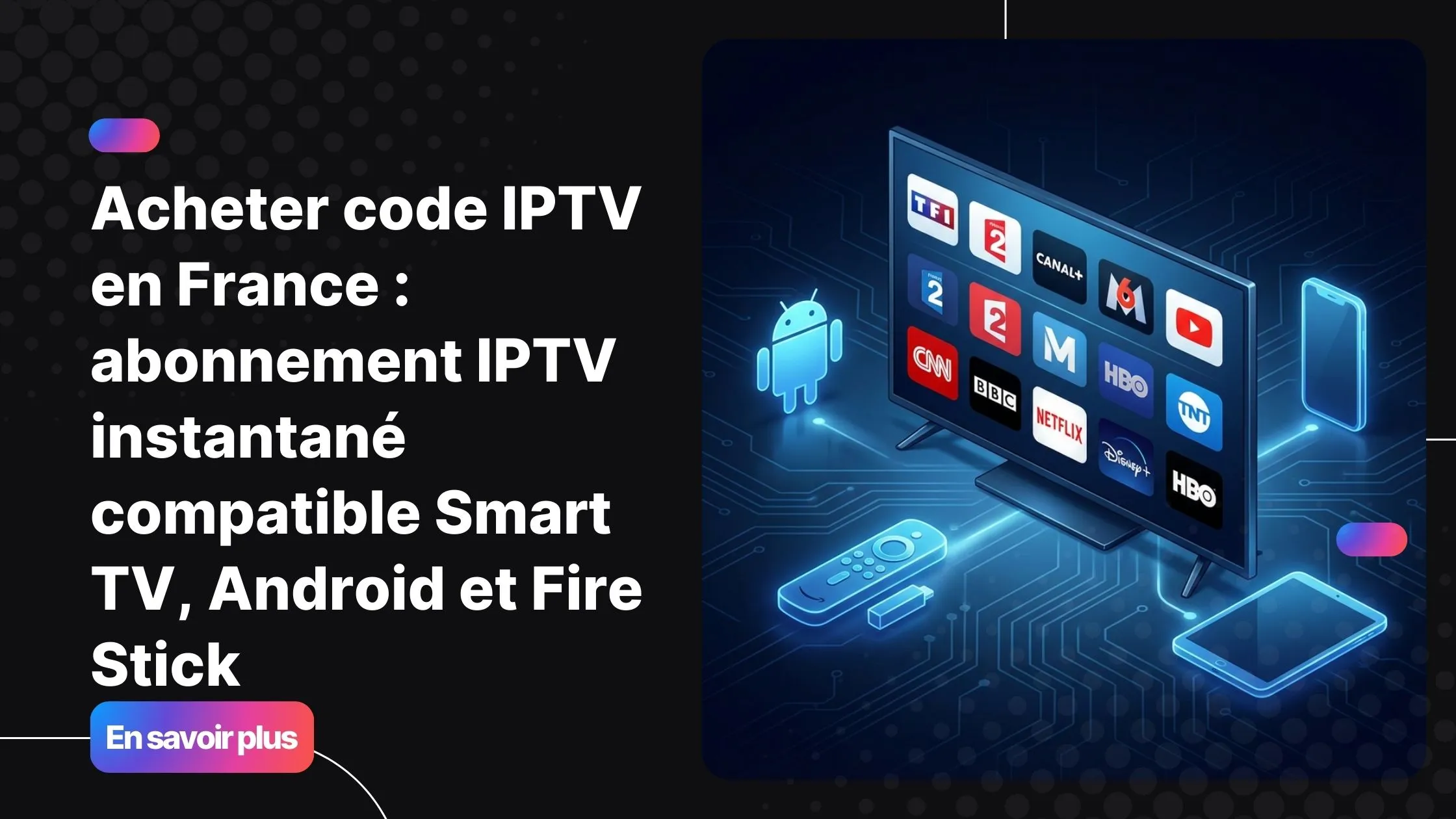 Acheter code IPTV en France avec abonnement IPTV France compatible Smart TV Android et Fire Stick