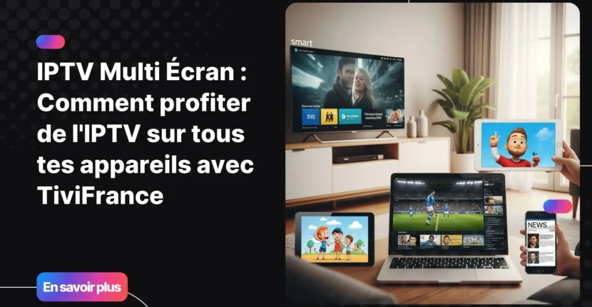 Famille utilisant l’iptv multi ecran sur TV, smartphone, tablette et PC pour regarder différents contenus simultanément.