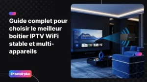 boitier iptv wifi moderne installé dans un salon connecté haut de gamme