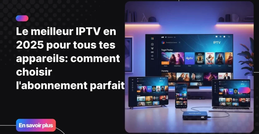 Configuration moderne représentant le meilleur IPTV sur plusieurs appareils en 2025