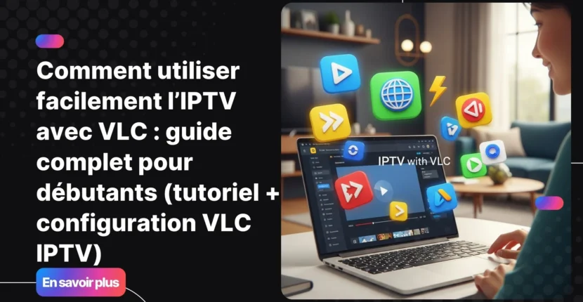 Personne utilisant VLC pour regarder IPTV avec VLC sur un ordinateur portable dans un salon moderne.