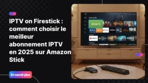 IPTV on Firestick sur Amazon Stick avec interface IPTV moderne et expérience TV premium