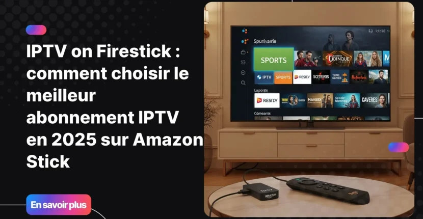 IPTV on Firestick sur Amazon Stick avec interface IPTV moderne et expérience TV premium