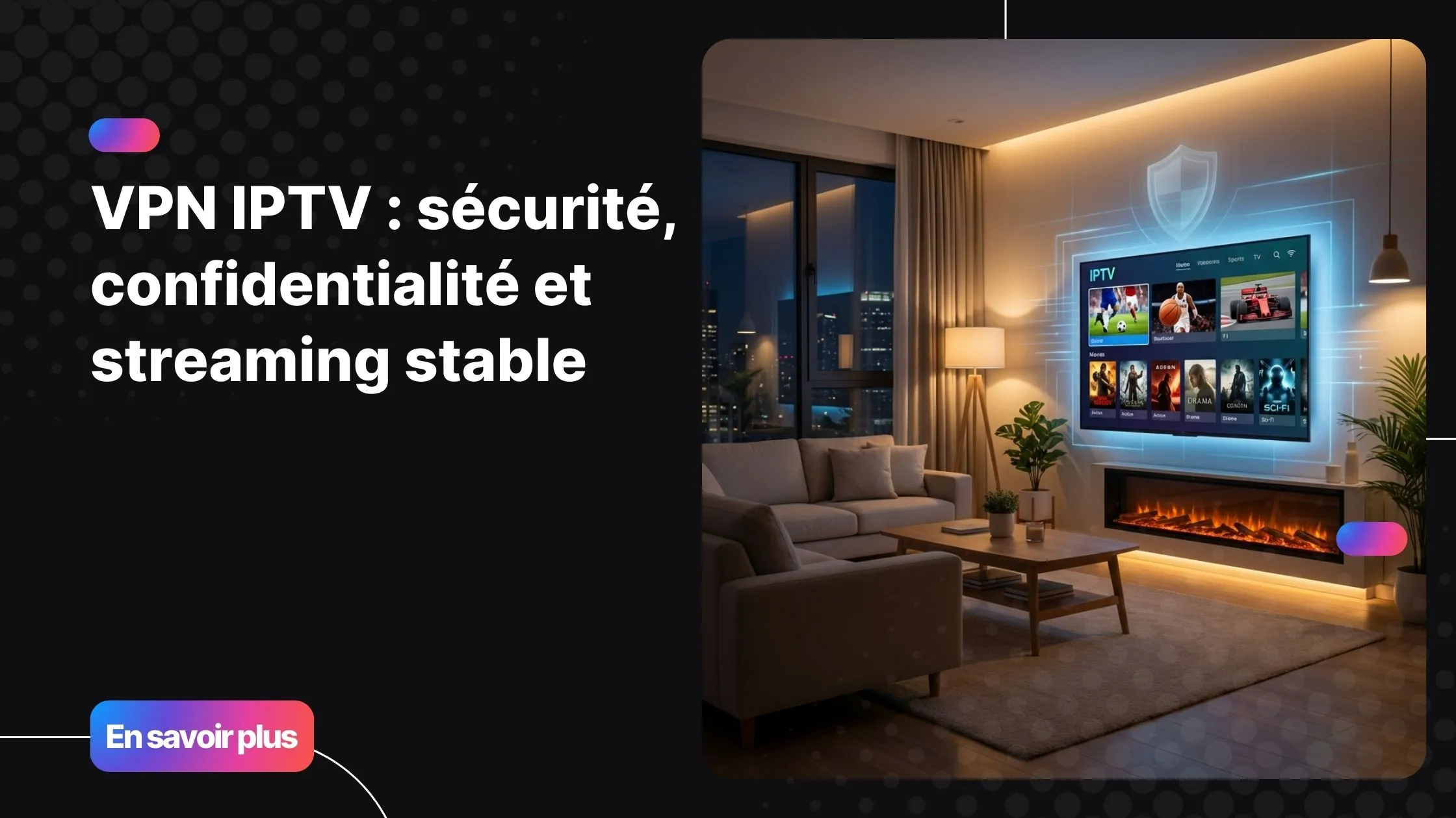 Installation TV moderne avec VPN IPTV pour une sécurité IPTV et une stabilité streaming optimales