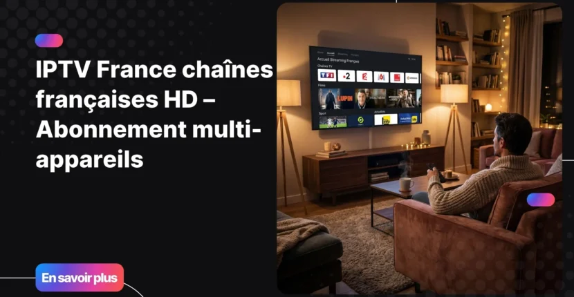 Salon moderne avec Smart TV affichant des chaînes IPTV françaises en haute définition, solution IPTV Smart TV premium, IPTV France, chaînes françaises