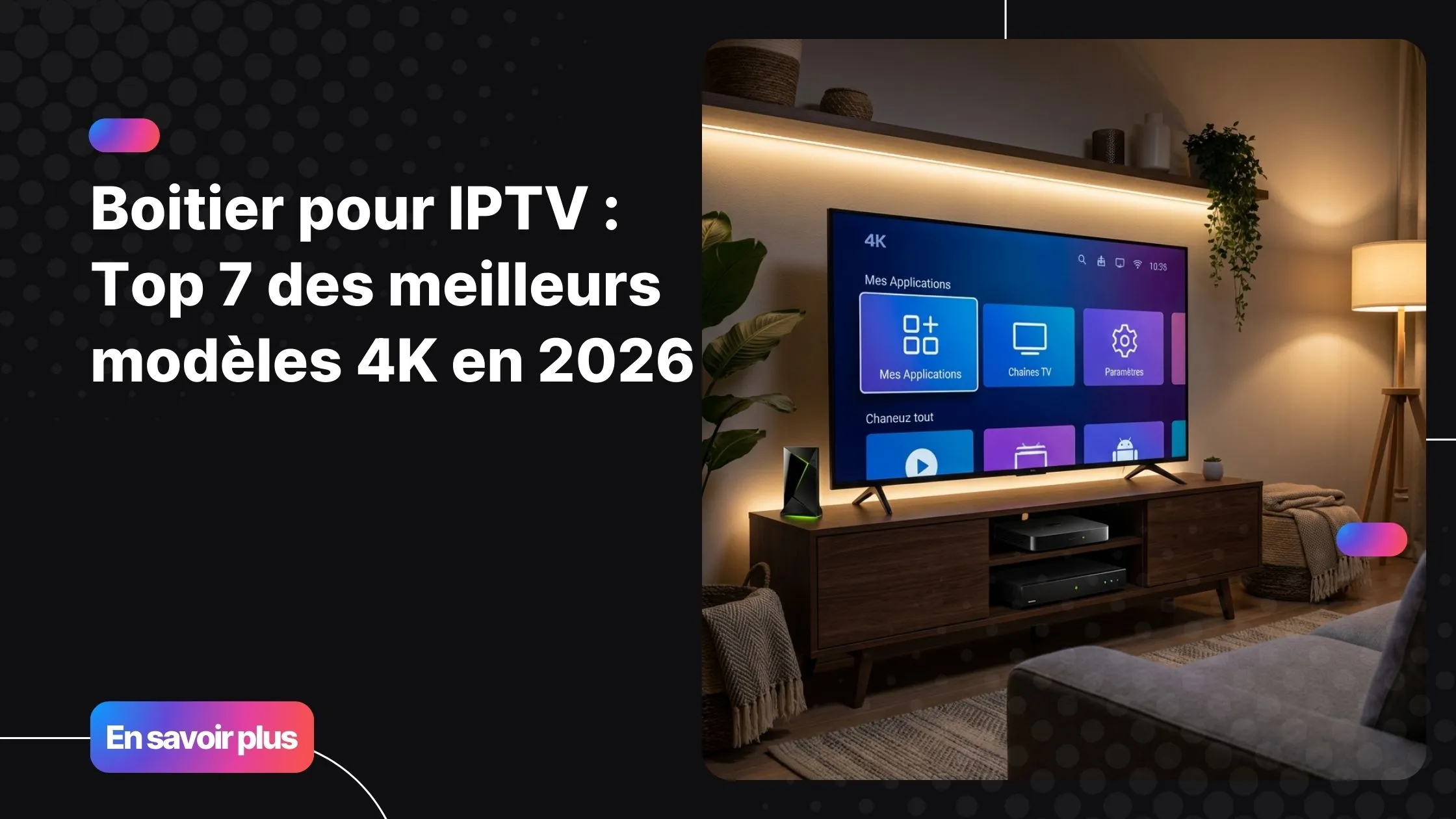 Image d’un salon moderne avec différents boitiers pour IPTV et un écran 4K montrant une interface de streaming