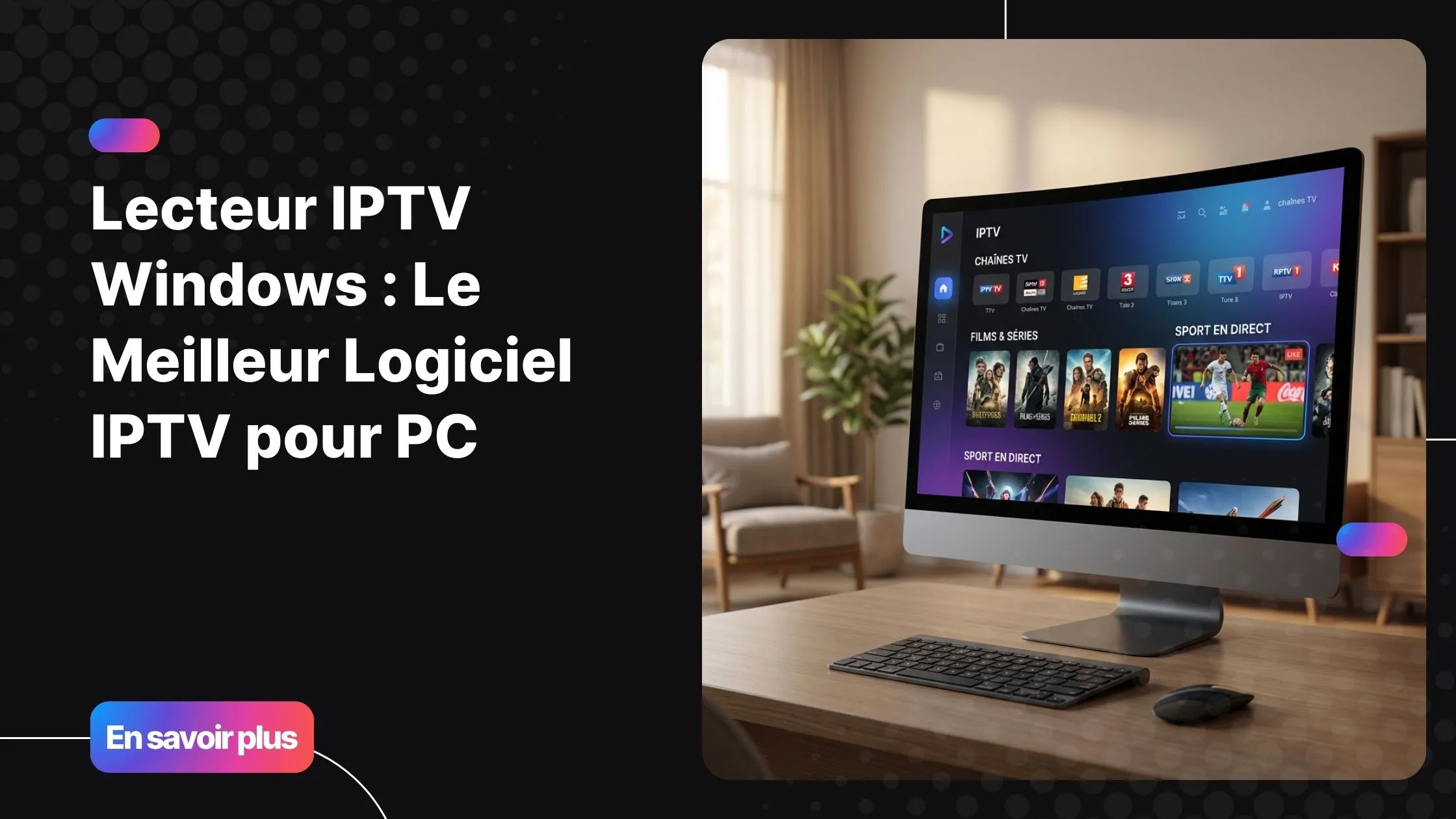 Comparatif lecteur IPTV Windows affiché sur un ordinateur avec interface moderne et chaînes TV en streaming