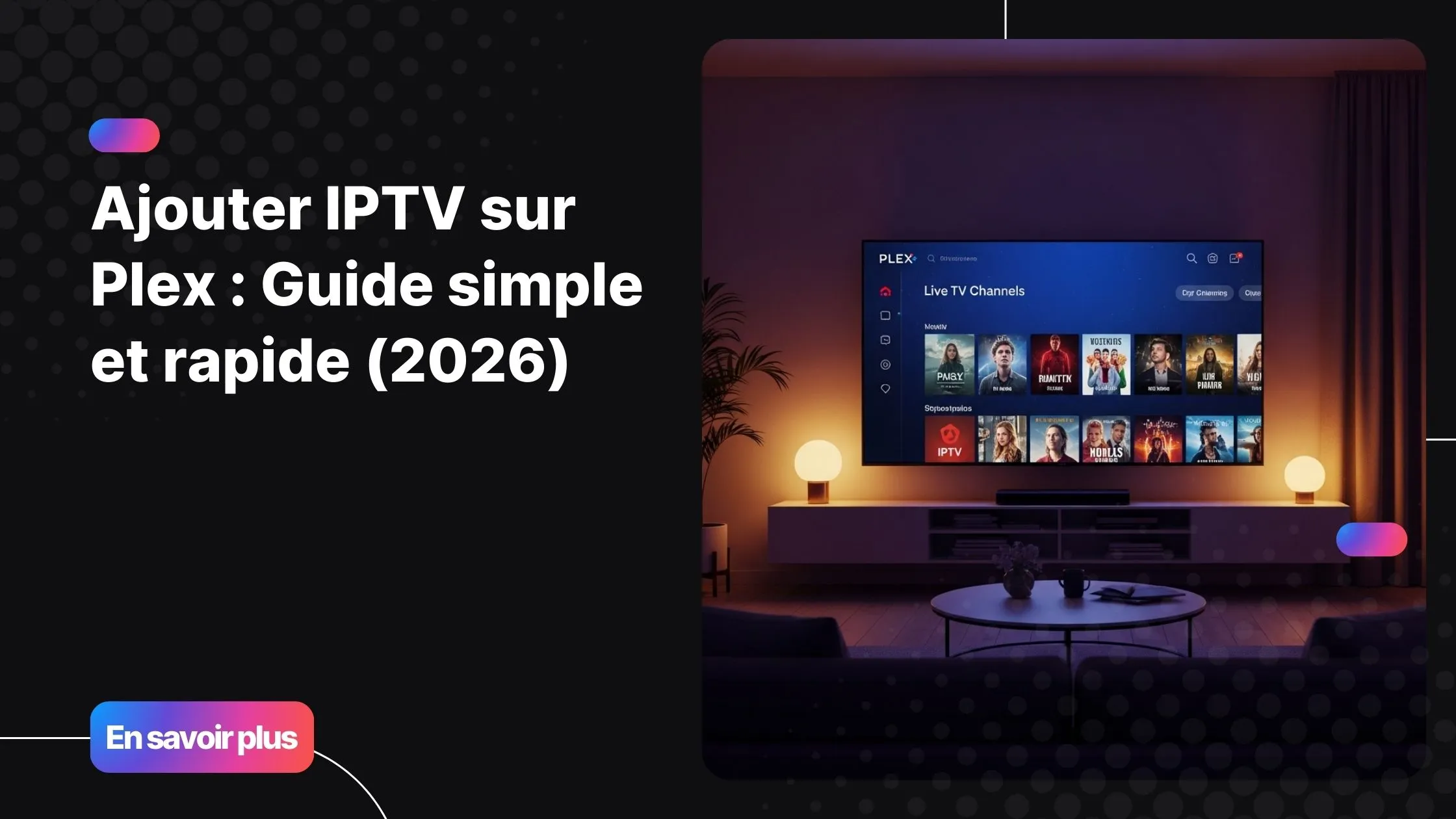 Ajouter IPTV sur Plex pour centraliser ses chaînes et sa VOD dans une interface moderne et fluide