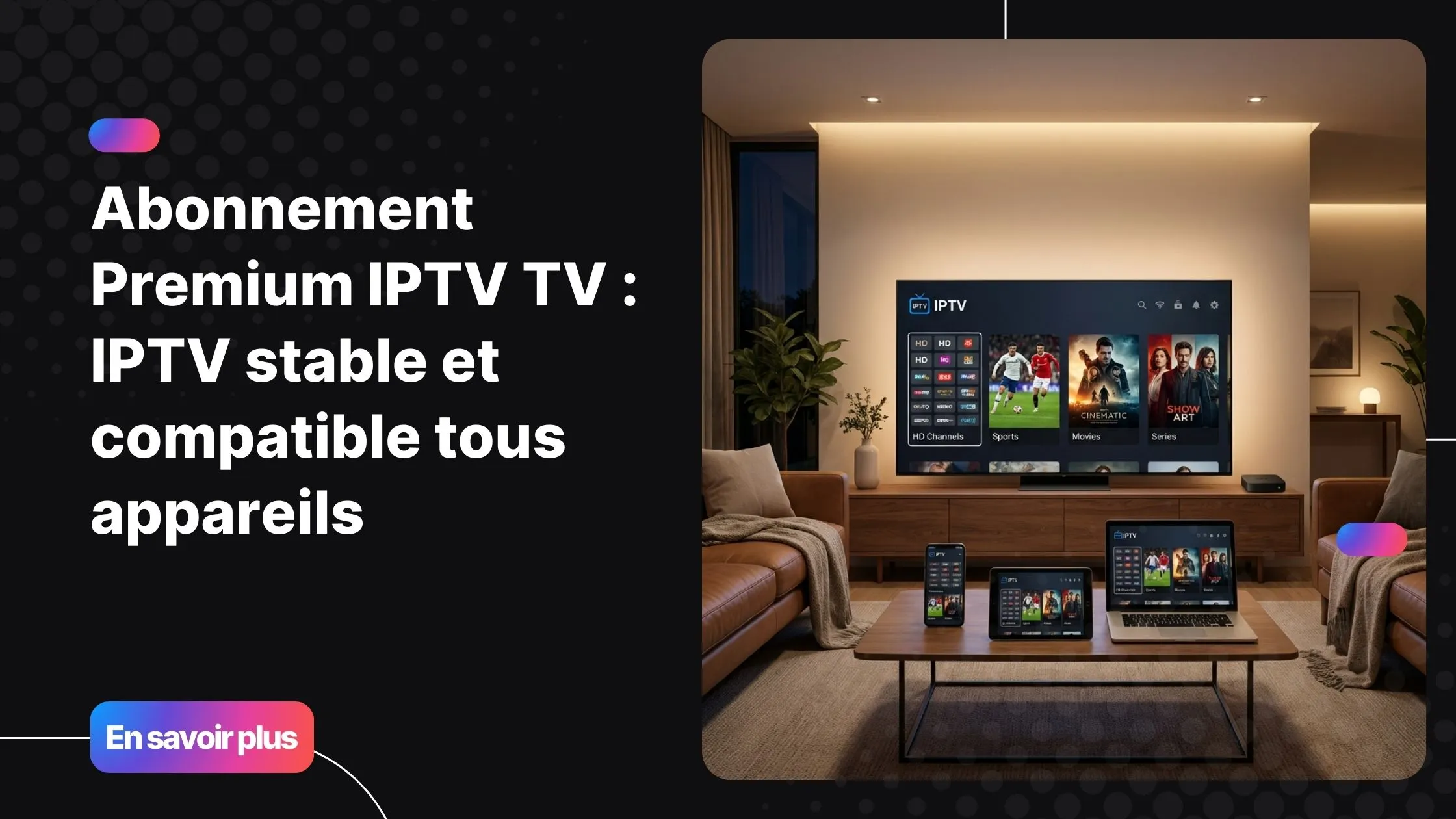 Premium IPTV TV offrant une expérience IPTV stable et compatible Smart TV sur plusieurs appareils