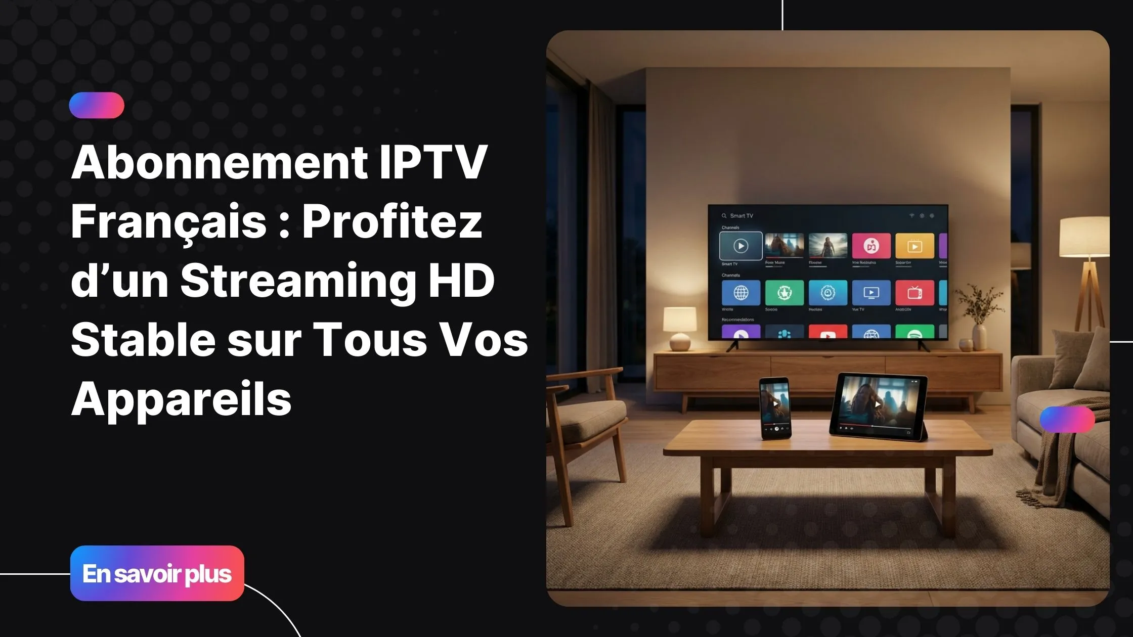 Expérience de streaming fluide avec un abonnement iptv français multi appareils sur Smart TV et Android.