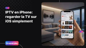 IPTV en iPhone avec application TV sur iOS dans un environnement moderne