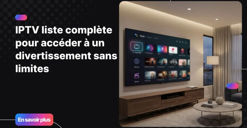 IPTV liste complète pour accéder aux chaînes, films et séries en streaming