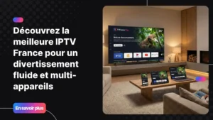 Image représentant la meilleure IPTV France avec compatibilité sur tous les appareils pour un streaming fluide.