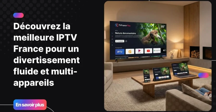 Image représentant la meilleure IPTV France avec compatibilité sur tous les appareils pour un streaming fluide.