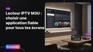 lecteur iptv m3u affiché sur Smart TV et appareils connectés