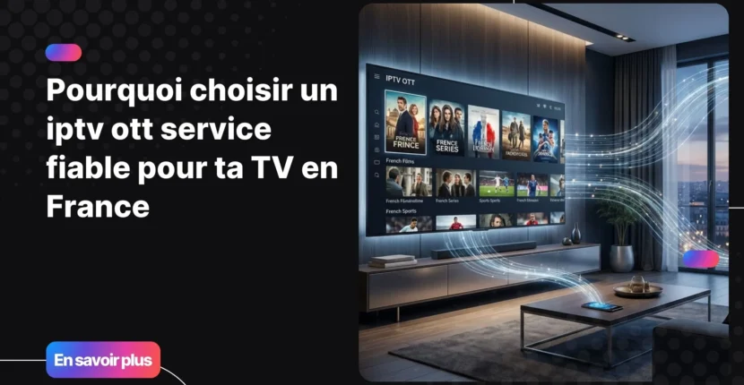iptv ott service fiable pour le streaming TV en France