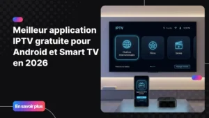 meilleur application iptv gratuite pour regarder la télévision sur Android et Smart TV