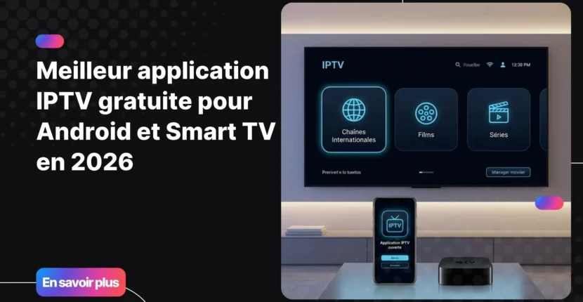 meilleur application iptv gratuite pour regarder la télévision sur Android et Smart TV