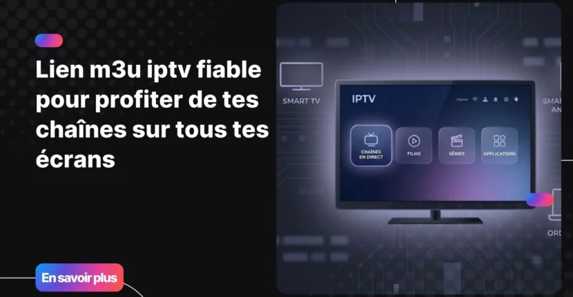 lien m3u iptv fiable pour regarder la télévision sur tous les appareils