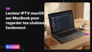 Lecteur IPTV macOS affiché sur un MacBook avec une interface fluide et moderne
