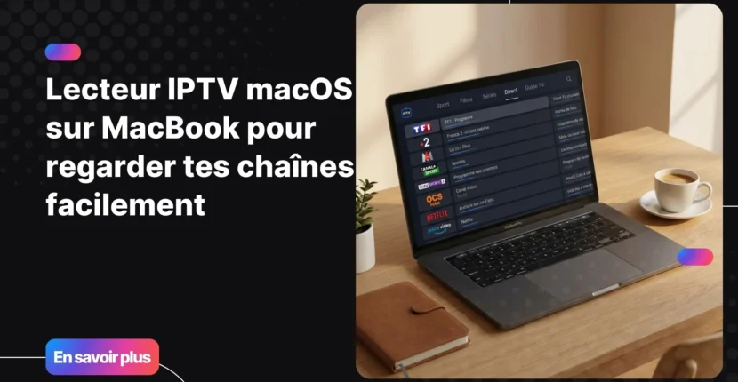 Lecteur IPTV macOS affiché sur un MacBook avec une interface fluide et moderne