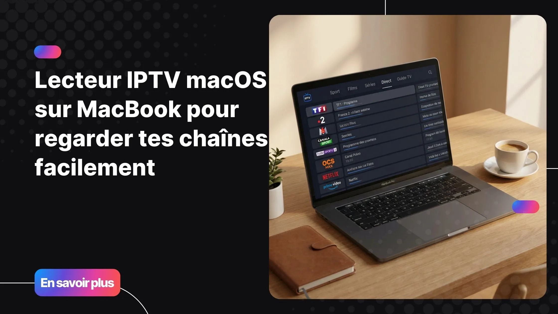 Lecteur IPTV macOS affiché sur un MacBook avec une interface fluide et moderne
