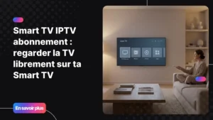 Smart TV avec interface IPTV moderne illustrant un smart tv iptv abonnement