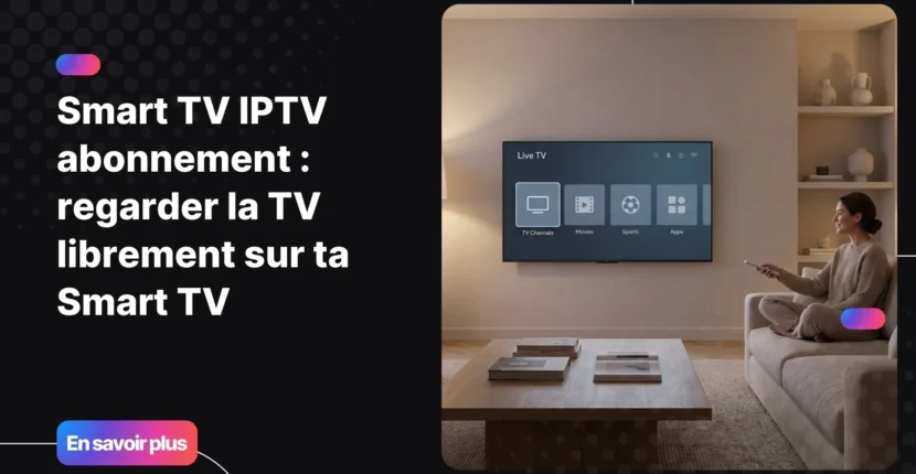 Smart TV avec interface IPTV moderne illustrant un smart tv iptv abonnement