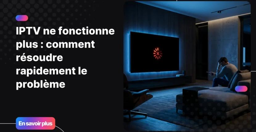 iptv ne fonctionne plus sur une smart TV avec écran noir
