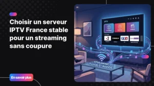 serveur iptv france stable pour regarder la télévision sans coupure