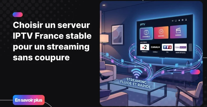serveur iptv france stable pour regarder la télévision sans coupure