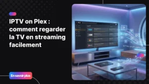configuration iptv on plex pour regarder la télévision en streaming sur Plex